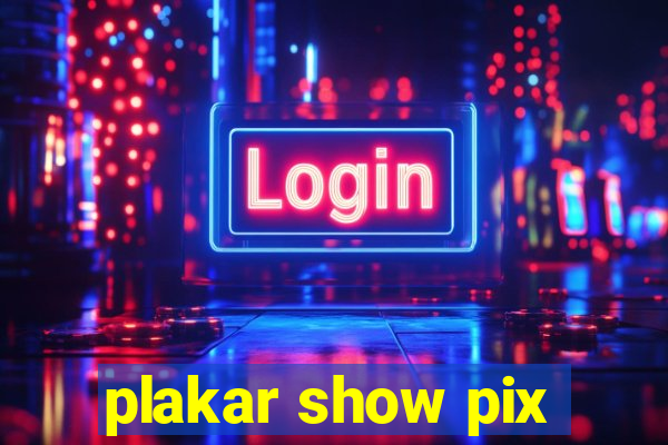 plakar show pix